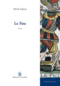 Benoit Lepecq - Le fou - Théatre - Editions de l'amandier